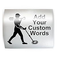 CUSTOM METAL DETECTING Detector - ADD YOUR WORDS & PICK COLOR & SIZE - Vinyl Decal Sticker B