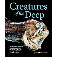 Creatures of the Deep: In Search of the Sea's Monsters and the World They Live In Creatures of the Deep: In Search of the Sea's Monsters and the World They Live In Paperback Hardcover