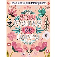 Good Vibes Adult Coloring Book: 50 Motivational and Inspirational Sayings Coloring Book for Adult | Positive Affirmations | Relaxation And Stress Relief