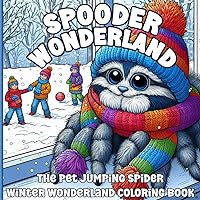 Spooder Wonderland: The Pet Jumping Spider Winter Wonderland Coloring Book Spooder Wonderland: The Pet Jumping Spider Winter Wonderland Coloring Book Paperback