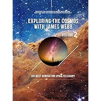 Exploring the Cosmos with James Webb Volume 2: The Next Generation Space Telescope