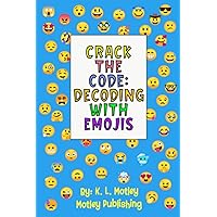 Crack the Code: Decoding With Emojis: 100 Secret Messages/ Decoding Puzzles For Kids To Solve (Crack the Code: Emoji Codes)