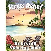 Stress Relief Relaxing Coloring Book: Adult Coloring Book with Beautifully Designed Pages of Beaches, Landscapes, Animals, Flowers, Houses, Birds and so Much More Stress Relief Relaxing Coloring Book: Adult Coloring Book with Beautifully Designed Pages of Beaches, Landscapes, Animals, Flowers, Houses, Birds and so Much More Paperback