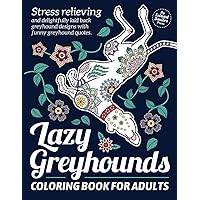 Lazy Greyhounds Coloring Book for Adults: Stress relieving, fun coloring gift for Greyhound lovers. Relaxing Greyhounds, mandalas, patterns and funny Greyhound quotes. Lazy Greyhounds Coloring Book for Adults: Stress relieving, fun coloring gift for Greyhound lovers. Relaxing Greyhounds, mandalas, patterns and funny Greyhound quotes. Paperback