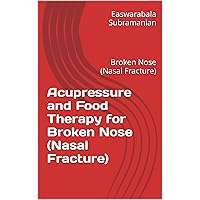 Acupressure and Food Therapy for Broken Nose (Nasal Fracture): Broken Nose (Nasal Fracture) (Medical Books for Common People - Part 1 Book 235) Acupressure and Food Therapy for Broken Nose (Nasal Fracture): Broken Nose (Nasal Fracture) (Medical Books for Common People - Part 1 Book 235) Kindle Paperback
