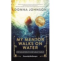 My Mentor Walks on Water: Spirit-Led Mentorship in Every Area of Your Life My Mentor Walks on Water: Spirit-Led Mentorship in Every Area of Your Life Paperback Audible Audiobook Kindle Hardcover Audio CD