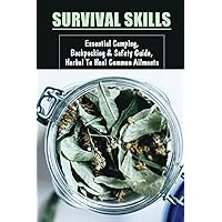 Survival Skills: Essential Camping, Backpacking & Safety Guide, Herbal To Heal Common Ailments: Possible Drug Interactions