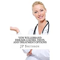 Von Willebrand Disease: Causes, Tests, and Treatment Options Von Willebrand Disease: Causes, Tests, and Treatment Options Kindle Paperback