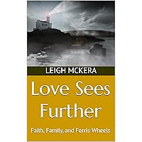 Love Sees Further: Faith, Family, and Ferris Wheels Love Sees Further: Faith, Family, and Ferris Wheels Kindle Hardcover Paperback