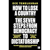 How to Lose a Country: The 7 Steps from Democracy to Dictatorship How to Lose a Country: The 7 Steps from Democracy to Dictatorship Kindle Paperback Audible Audiobook Hardcover
