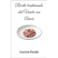 Ricette tradizionali: dal Veneto con Amore (Love Italy - Cucina Facile) (Italian Edition) Ricette tradizionali: dal Veneto con Amore (Love Italy - Cucina Facile) (Italian Edition) Kindle Paperback