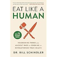 Eat Like a Human: Nourishing Foods and Ancient Ways of Cooking to Revolutionize Your Health Eat Like a Human: Nourishing Foods and Ancient Ways of Cooking to Revolutionize Your Health Hardcover Audible Audiobook Kindle Paperback Spiral-bound Audio CD