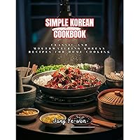 Simple korean Cookbook: Classic and mouthwatering Korean Recipes for Home cooking Simple korean Cookbook: Classic and mouthwatering Korean Recipes for Home cooking Kindle Paperback