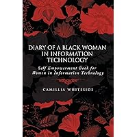Diary of a Black Woman in Information Technology Self Empowerment: Book for Women in Information Technology Diary of a Black Woman in Information Technology Self Empowerment: Book for Women in Information Technology Paperback Kindle