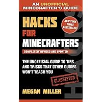 Hacks for Minecrafters: The Unofficial Guide to Tips and Tricks That Other Guides Won't Teach You (Unofficial Minecrafters Guides) Hacks for Minecrafters: The Unofficial Guide to Tips and Tricks That Other Guides Won't Teach You (Unofficial Minecrafters Guides) Paperback Kindle Hardcover