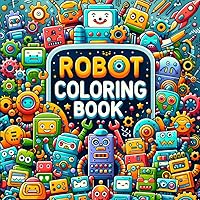 Robot Coloring Book For Kids Ages 4-8: For Boys And Girls | Activity For Children, Toddler | +40 Fun Pages Robot Coloring Book For Kids Ages 4-8: For Boys And Girls | Activity For Children, Toddler | +40 Fun Pages Paperback
