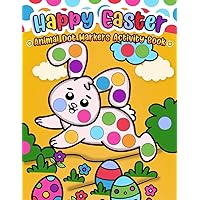 Happy Easter Animal Dot Markers Activity Book: Activity Book Ages 2+: Easy Toddler and Preschool Kids Paint Dauber Coloring Easter Basket Stuffer
