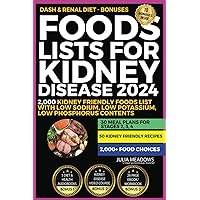 Foods Lists For Kidney Disease 2024: Includes; 2,000 Kidney Friendly Foods List With Low Sodium, Low Potassium, Low Phosphorus Contents + 30 Meal Plans for Stages 2, 3, 4, & 50 Kidney Friendly Recipes Foods Lists For Kidney Disease 2024: Includes; 2,000 Kidney Friendly Foods List With Low Sodium, Low Potassium, Low Phosphorus Contents + 30 Meal Plans for Stages 2, 3, 4, & 50 Kidney Friendly Recipes Paperback Kindle Hardcover