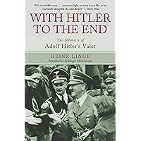 With Hitler to the End: The Memoirs of Adolf Hitler's Valet With Hitler to the End: The Memoirs of Adolf Hitler's Valet Paperback Kindle Audible Audiobook Hardcover