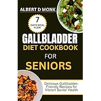 Gallbladder Diet Cookbook for Seniors: Delicious Gallbladder-Friendly Recipes for Vibrant Senior Health Gallbladder Diet Cookbook for Seniors: Delicious Gallbladder-Friendly Recipes for Vibrant Senior Health Paperback Kindle