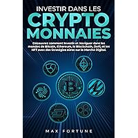 Investir dans les Cryptomonnaies: Découvrez comment Investir et Naviguer dans les mondes de Bitcoin, Ethereum, la Blockchain, DeFi, et les NFT avec ... sûres sur le Marché Digital. (French Edition) Investir dans les Cryptomonnaies: Découvrez comment Investir et Naviguer dans les mondes de Bitcoin, Ethereum, la Blockchain, DeFi, et les NFT avec ... sûres sur le Marché Digital. (French Edition) Paperback Kindle