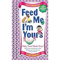 Feed Me I'm Yours: Baby Food Made Easy Feed Me I'm Yours: Baby Food Made Easy Paperback Kindle Hardcover Spiral-bound Mass Market Paperback Plastic Comb