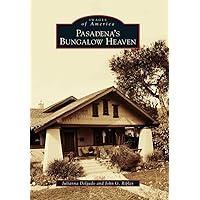 Pasadena's Bungalow Heaven (Images of America) Pasadena's Bungalow Heaven (Images of America) Paperback Hardcover