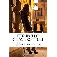 Sex in the city.. of Hull Sex in the city.. of Hull Kindle Paperback