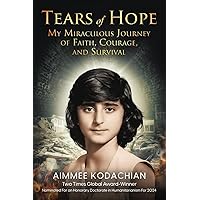 Tears of Hope: My Miraculous Journey of Faith, Courage, and Survival Tears of Hope: My Miraculous Journey of Faith, Courage, and Survival Paperback Kindle