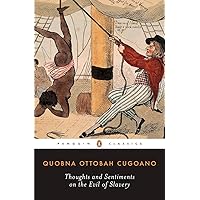 Thoughts and Sentiments on the Evil of Slavery (Penguin Classics) Thoughts and Sentiments on the Evil of Slavery (Penguin Classics) Paperback Kindle