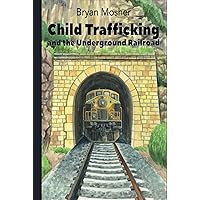 Child Trafficking and the Underground Railroad Child Trafficking and the Underground Railroad Paperback Kindle Hardcover