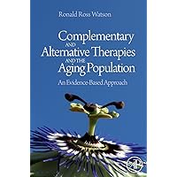Complementary and Alternative Therapies and the Aging Population: An Evidence-Based Approach Complementary and Alternative Therapies and the Aging Population: An Evidence-Based Approach Kindle Hardcover
