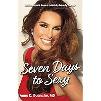 Seven Days to Sexy: Insider Secrets from a Celebrity Beauty Doctor Seven Days to Sexy: Insider Secrets from a Celebrity Beauty Doctor Kindle Paperback