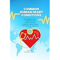 COMMON HUMAN HEART CONDITIONS. Relevant Diagnosis and Treatments and Prevention for Hypertension, Heaet failure, Myocardial ischemia, Caediac Arrhythmia, LVF and others.