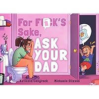 For F**k's Sake, Ask Your Dad For F**k's Sake, Ask Your Dad Hardcover Kindle