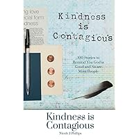 Kindness is Contagious: 100 Stories to Remind You God is Good and So are Most People Kindness is Contagious: 100 Stories to Remind You God is Good and So are Most People Kindle Paperback