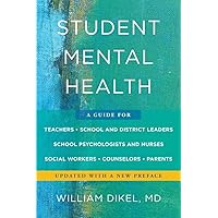 Student Mental Health: A Guide For Teachers, School and District Leaders, School Psychologists and Nurses, Social Workers, Counselors, and Parents Student Mental Health: A Guide For Teachers, School and District Leaders, School Psychologists and Nurses, Social Workers, Counselors, and Parents Paperback Kindle
