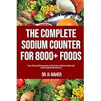 The Complete Sodium Counter For 8000+ Foods: Your Essential Companion to Track Your Sodium Intake and Lower High Blood Pressure