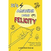 It's Amazing Being Felicity It's Amazing Being Felicity Paperback