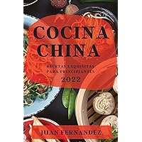 Cocina China 2022: Recetas Exquisitas Para Principiantes (Spanish Edition)