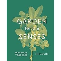 Garden For The Senses: How Your Garden Can Soothe Your Mind and Awaken Your Soul Garden For The Senses: How Your Garden Can Soothe Your Mind and Awaken Your Soul Hardcover Kindle Audible Audiobook