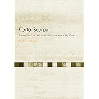 Carlo Scarpa: La arquitectura de los sentidos; matices y significados (Spanish Edition) Carlo Scarpa: La arquitectura de los sentidos; matices y significados (Spanish Edition) Kindle