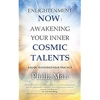 ENLIGHTENMENT NOW: AWAKENING YOUR INNER COSMIC TALENTS (FULL VERSION) : A GUIDE TO DISCOVER YOUR TRUE SELF