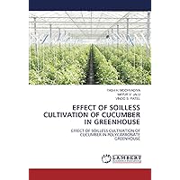 EFFECT OF SOILLESS CULTIVATION OF CUCUMBER IN GREENHOUSE: EFFECT OF SOILLESS CULTIVATION OF CUCUMBER IN POLYCARBONATE GREENHOUSE