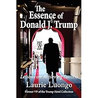 The Essence of Donald J. Trump: Lessons on Achieving Success The Essence of Donald J. Trump: Lessons on Achieving Success Paperback