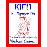 Kieu: The tale of a beautiful and talented girl, by Nguyen Du (1765-1820). Translated from the Vietnamese into rhyming verse by Michael Counsell Kieu: The tale of a beautiful and talented girl, by Nguyen Du (1765-1820). Translated from the Vietnamese into rhyming verse by Michael Counsell Kindle Paperback