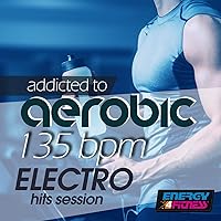 Addicted to Aerobic 135 BPM Electro Hits Session Addicted to Aerobic 135 BPM Electro Hits Session MP3 Music