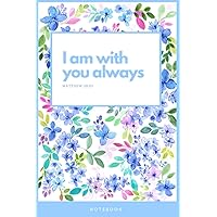 I Am with You Always Notebook with Bible Verse: Journal with Bible Verse on Cover; Blue Flowers I Am with You Always Notebook with Bible Verse: Journal with Bible Verse on Cover; Blue Flowers Paperback