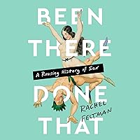 Been There, Done That: A Rousing History of Sex Been There, Done That: A Rousing History of Sex Audible Audiobook Hardcover Kindle