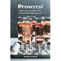 Prosecco!: Italy’s Iconic Sparkling Wine, with Cocktail Recipes and Lore